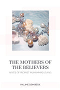 The Mothers of the Believers  Wives of Prophet Muhammad (saw)
