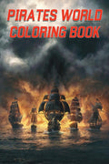 Pirates World Coloring Book : Relaxation And Stress Relief