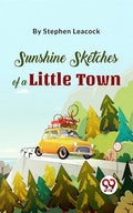 Sunshine Sketches Of A Little Town [Paperback] Stephen Leacock [Paperback] Stephen Leacock