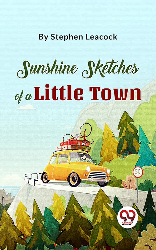 Sunshine Sketches Of A Little Town [Paperback] Stephen Leacock [Paperback] Stephen Leacock