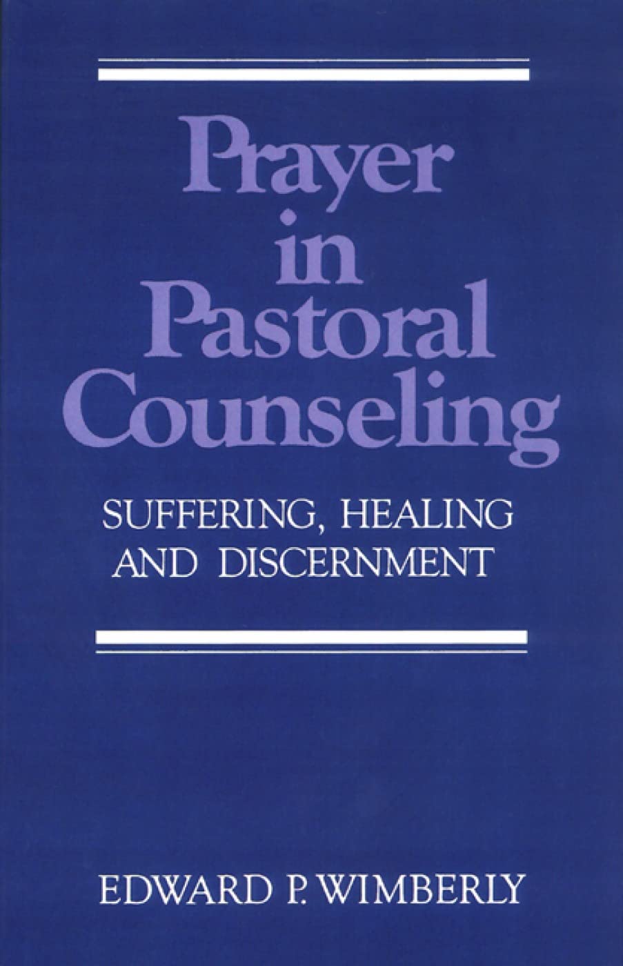 Prayer in Pastoral Counseling: Suffering, Healing, and Discernment