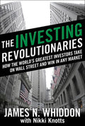 The Investing Revolutionaries: How the Worlds Greatest Investors Take on Wall Street and Win in Any Market