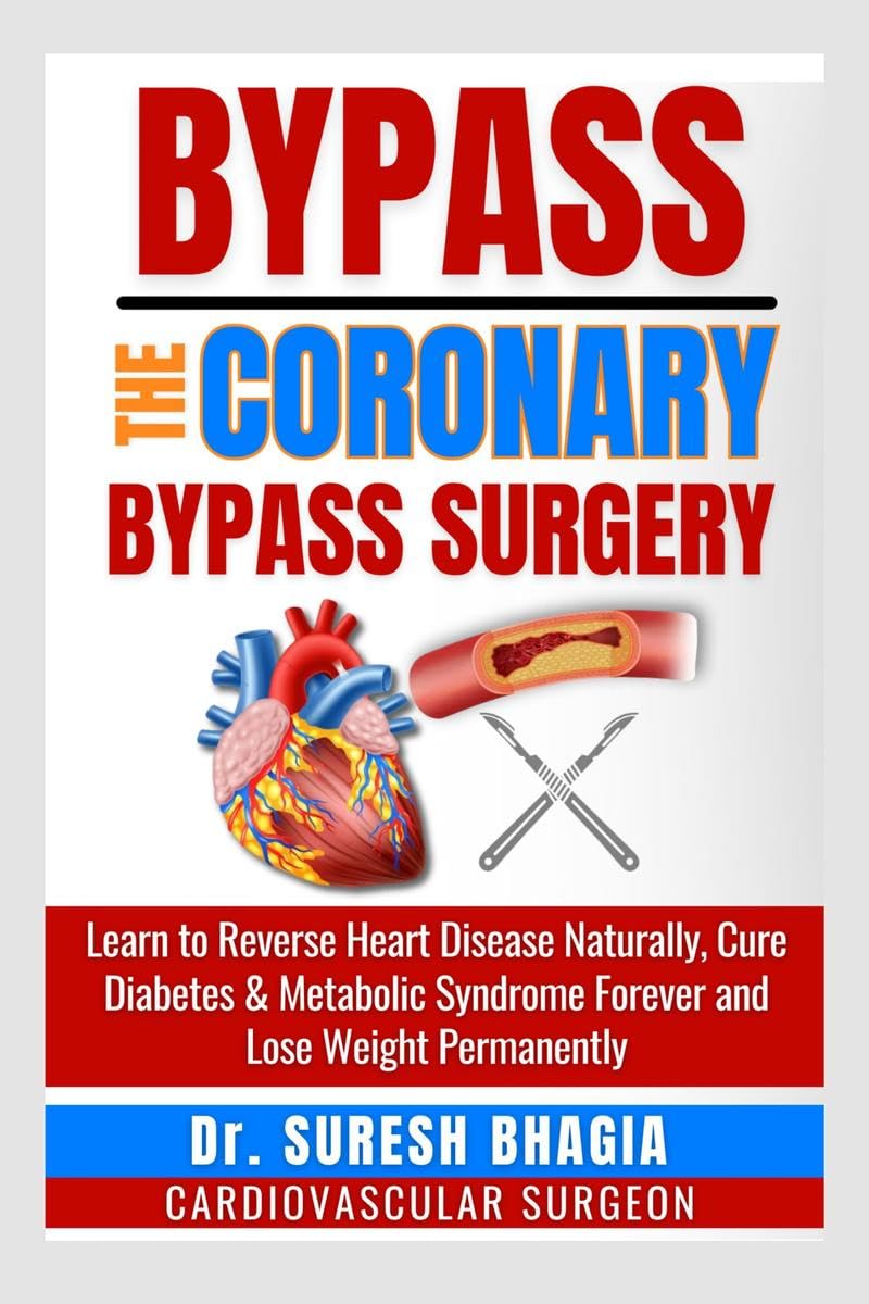 Bypass the coronary bypass surgery : Reverse heart disease naturally, cure diabetes and live a medicine free life