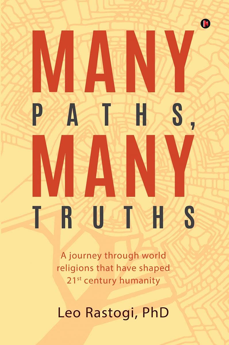 Many Paths, Many Truths: A Journey Through World Religions That Have Shaped 21St Century Humanity