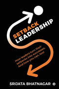 Setback Leadership : How Leaders Turn Their Setbacks Into Successes. And How You Can, Too!