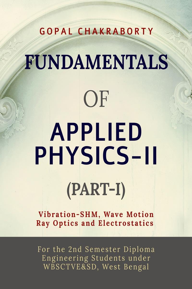 Fundamentals of Applied PhysicsII (PartI): Vibration Simple Harmonic Motion, Wave motion and its applications, Ray Optics and