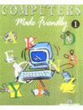 Computers Made Friendly Vol 1