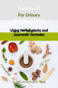 Treatment for urinary kidney stone using herbal plants and ayurvedic formulas : Treatment for urinary kidney stone using herbal 