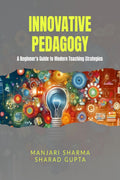 Innovative Pedagogy : A Beginners Guide to Modern Teaching Strategies