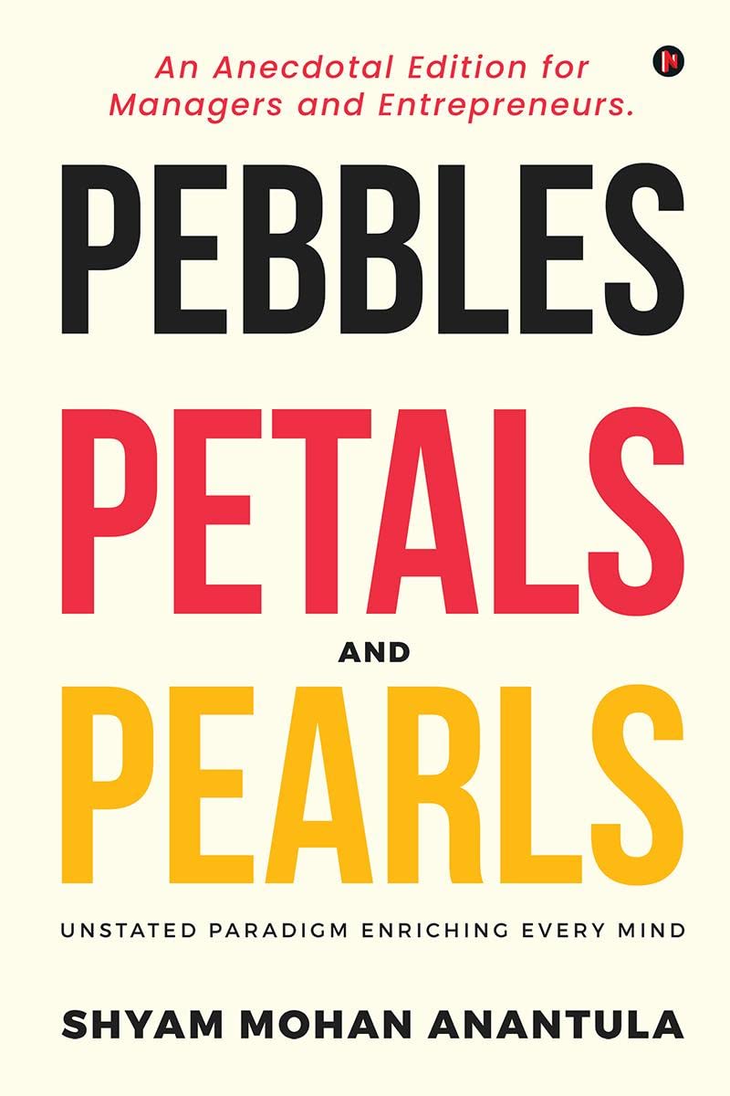 Pebbles, Petals And Pearls: An Anecdotal Edition For Managers And Entrepreneurs.