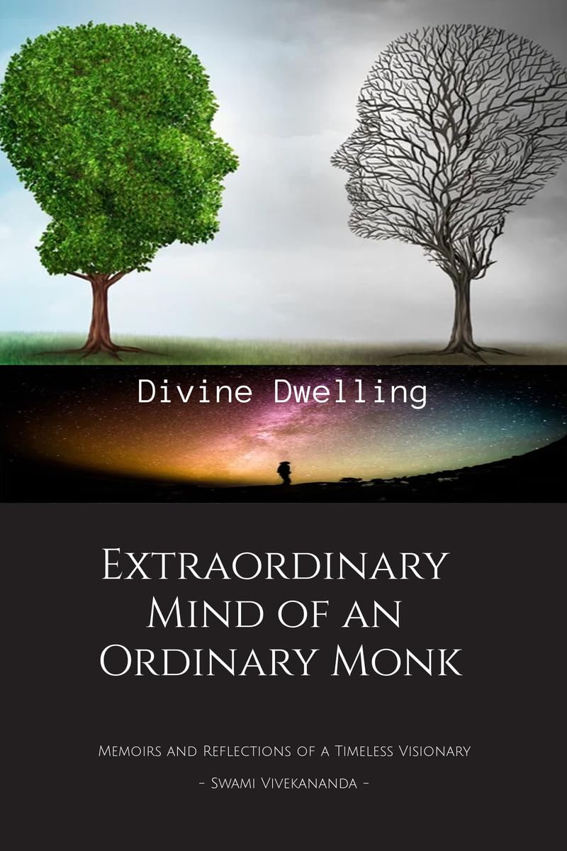 Extraordinary Mind of an Ordinary Monk: Memoirs and Reflections of a Timeless Visionary  Swami Vivekananda