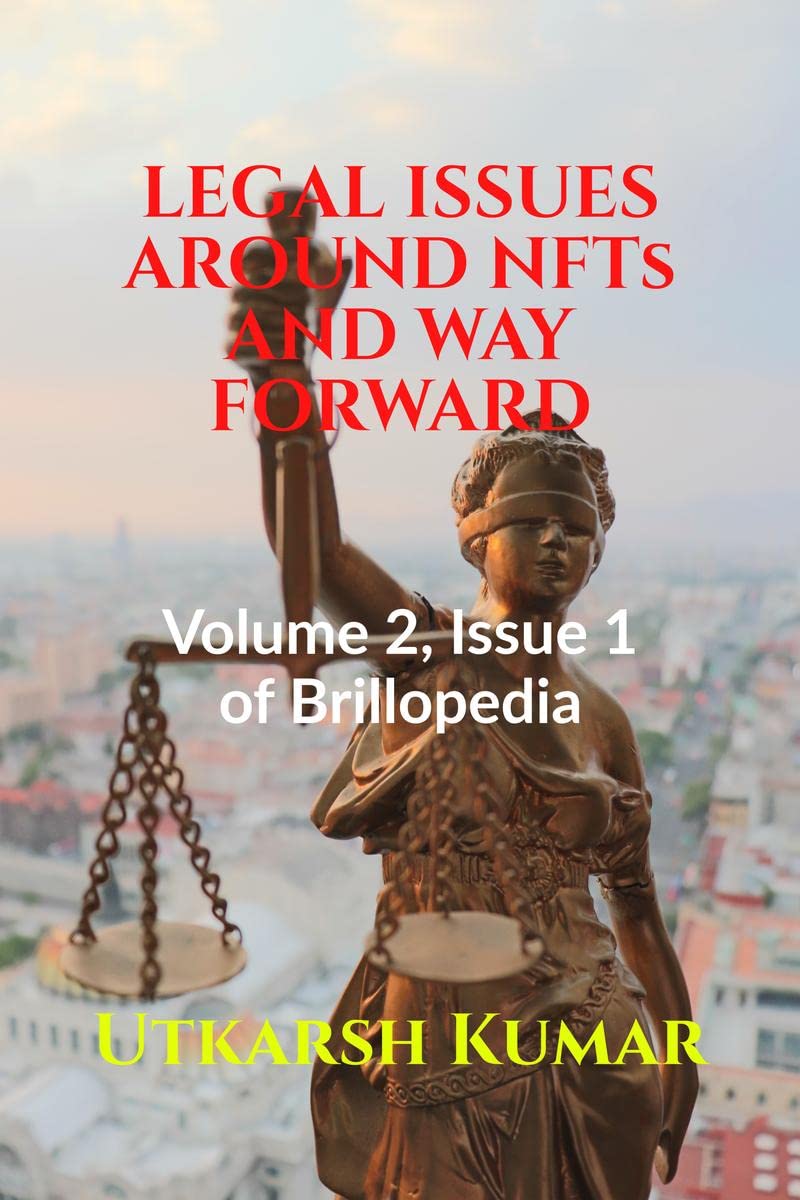 LEGAL ISSUES AROUND NFTs AND WAY FORWARD: Volume 2, Issue 1 of Brillopedia