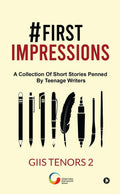 #First Impressions: A Collection Of Short Stories Penned By Teenage Writers