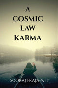 A Cosmic Law Karma : The Law Of What You Give Is What You Get
