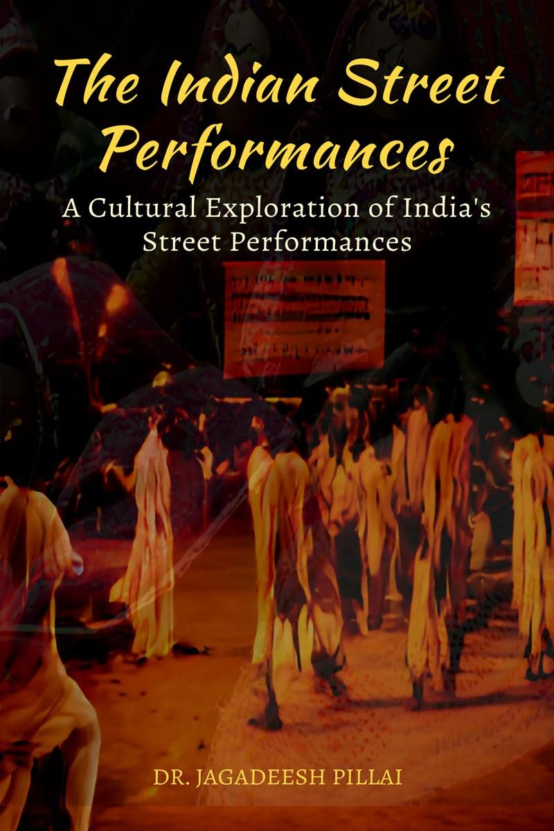 The Indian Street Performances : A Cultural Exploration of Indias Street Performances