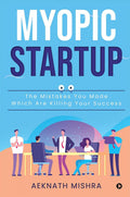 Myopic Startup : The Mistakes You Made Which Are Killing Your Success