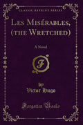Les Miserables, (the Wretched): A Novel (Classic Reprint)