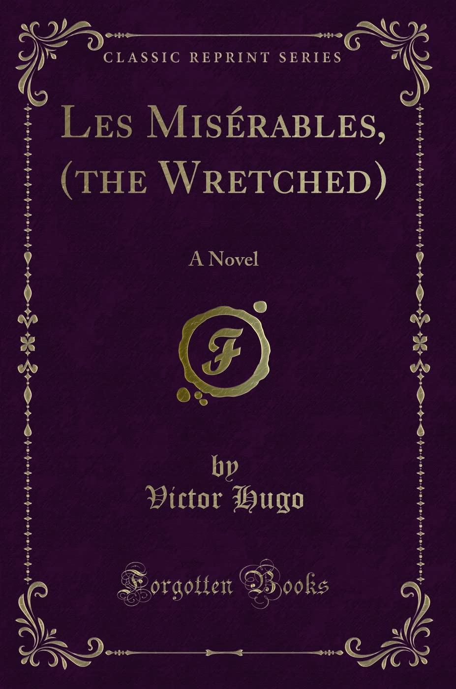 Les Miserables, (the Wretched): A Novel (Classic Reprint)