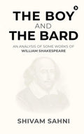 The Boy And The Bard : An Analysis Of Some Works Of William Shakespeare