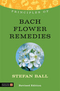 Principles of Bach Flower Remedies: What It Is, How It Works, and What It Can Do for You (Discovering Holistic Health)