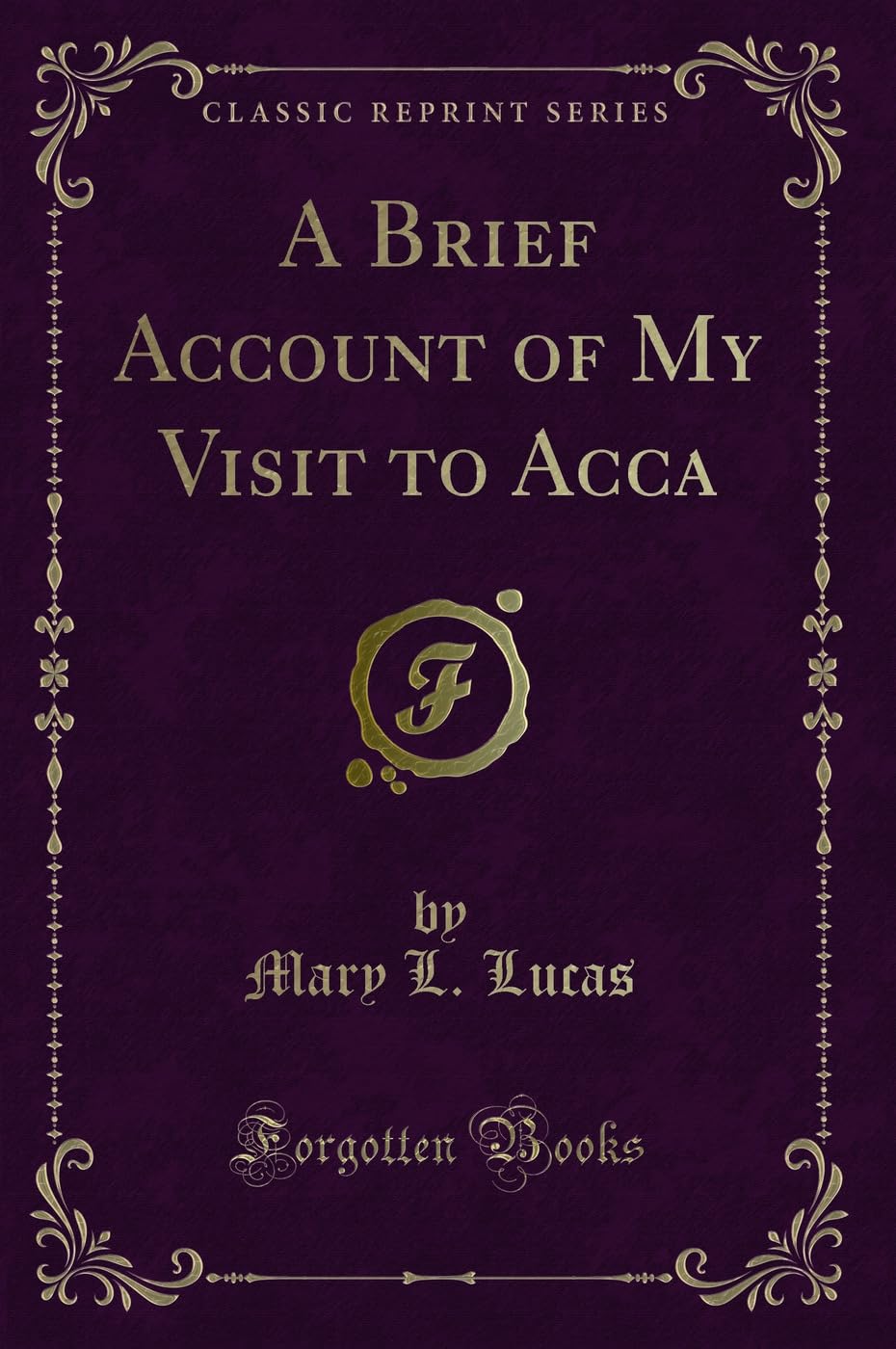 A Brief Account of My Visit to Acca (Classic Reprint)