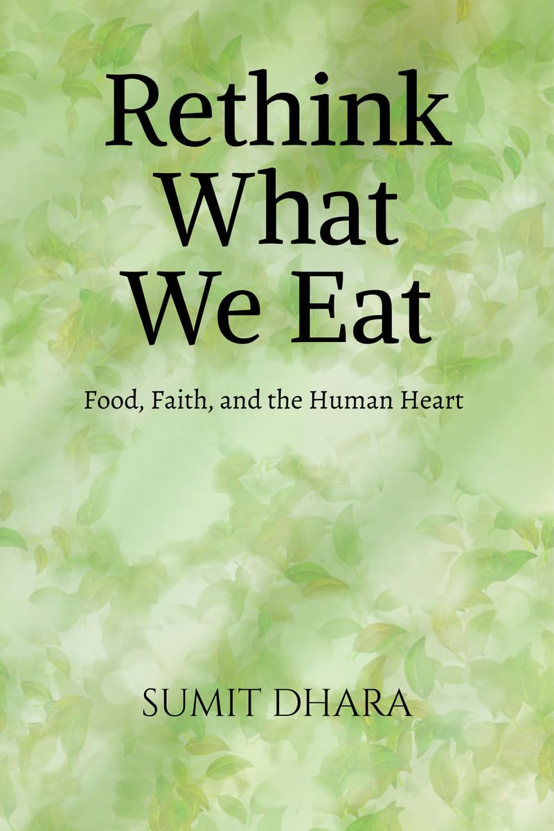 Rethink What We Eat: Food, Faith, and the Human Heart