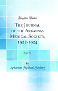 The Journal of the Arkansas Medical Society, 19221924, Vol. 19 (Classic Reprint)