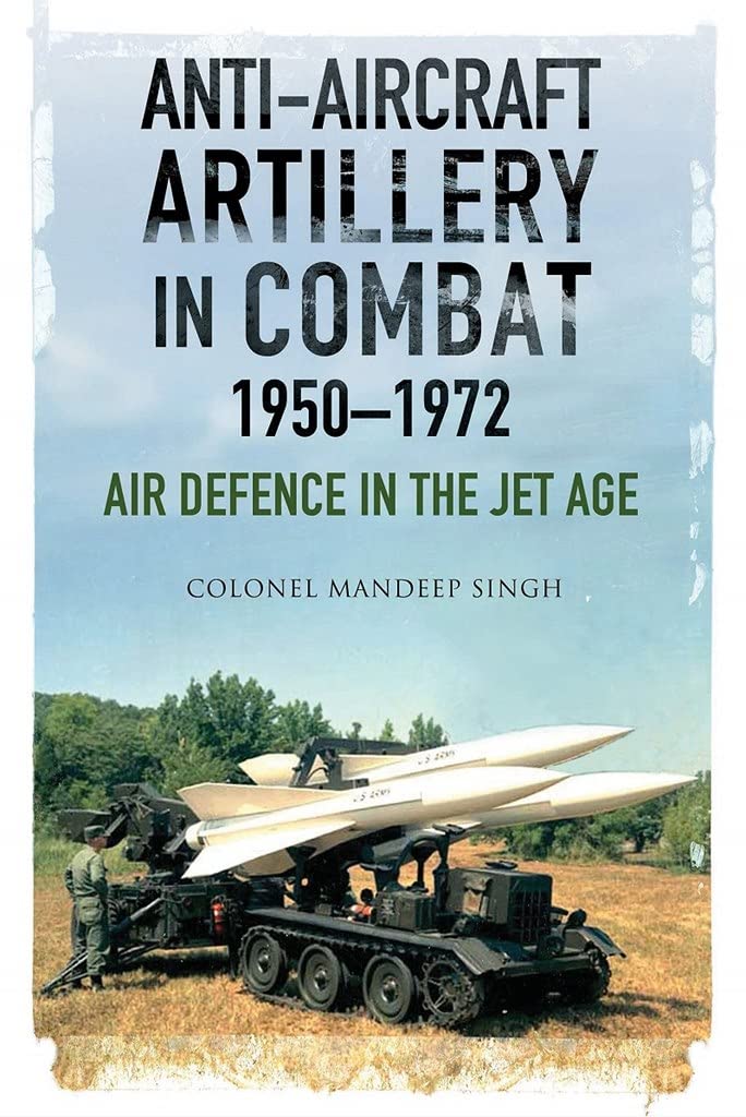 AntiAircraft Artillery in Combat, 19501972: Air Defence in the Jet Age