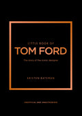 Little Book of Tom Ford: The story of the iconic brand (Little Books of Fashion, 29)