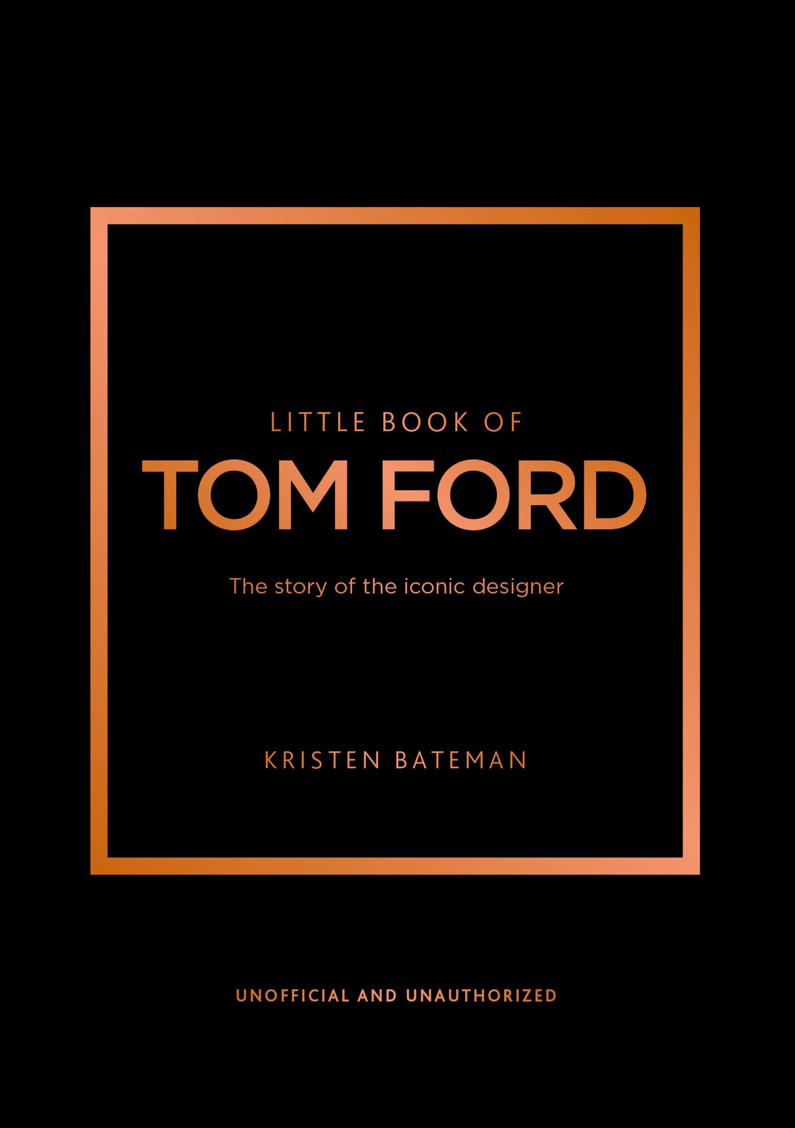 Little Book of Tom Ford: The story of the iconic brand (Little Books of Fashion, 29)