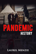 Pandemic History : The Evolution of the Worst Epidemics, Diseases, Plagues, and Viruses, in the History of the World (2022 Guide