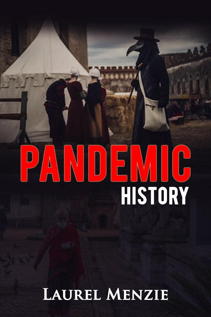 Pandemic History : The Evolution of the Worst Epidemics, Diseases, Plagues, and Viruses, in the History of the World (2022 Guide