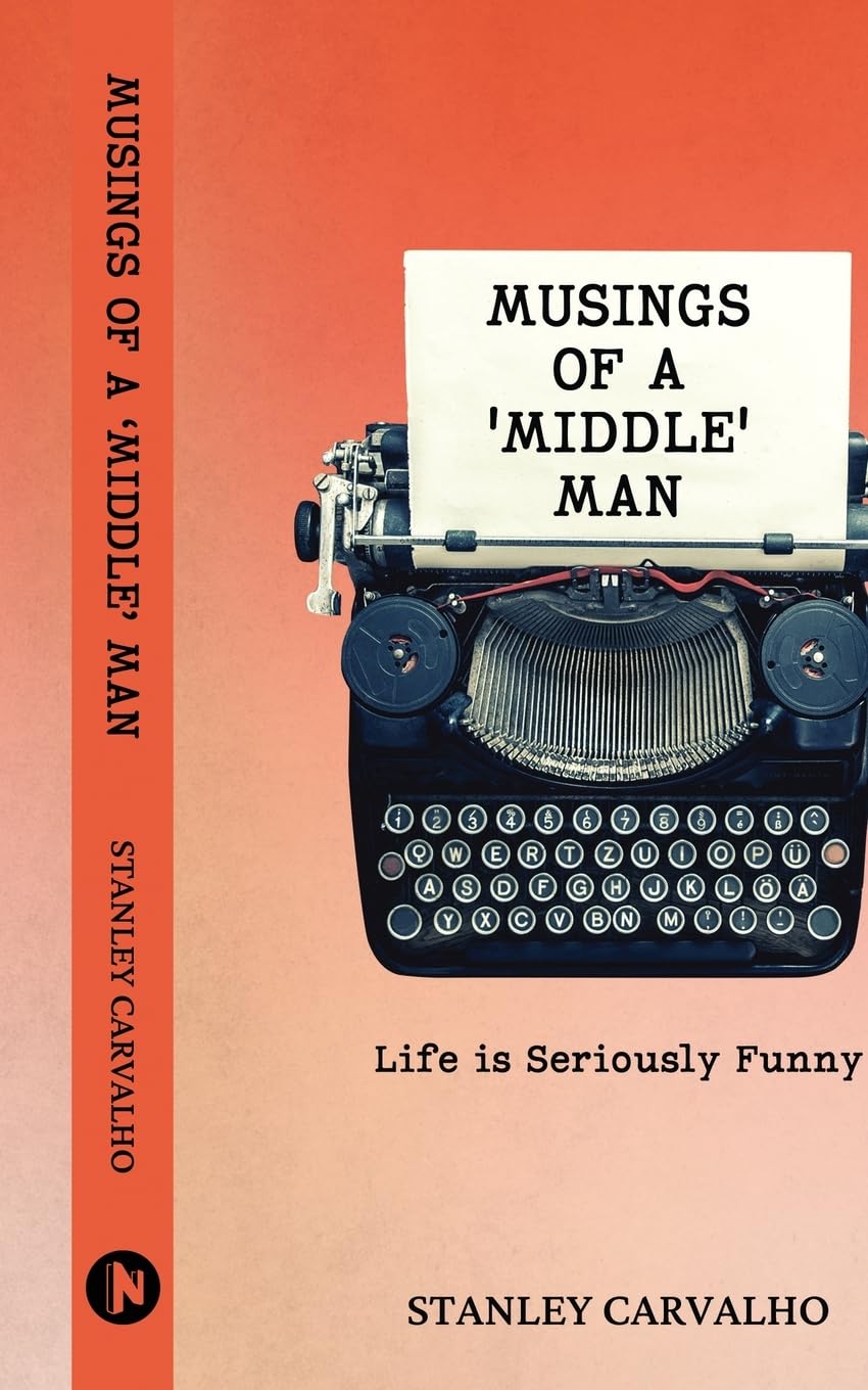 MUSINGS OF A MIDDLE MAN: Life is Seriously Funny Stanley Carvalho