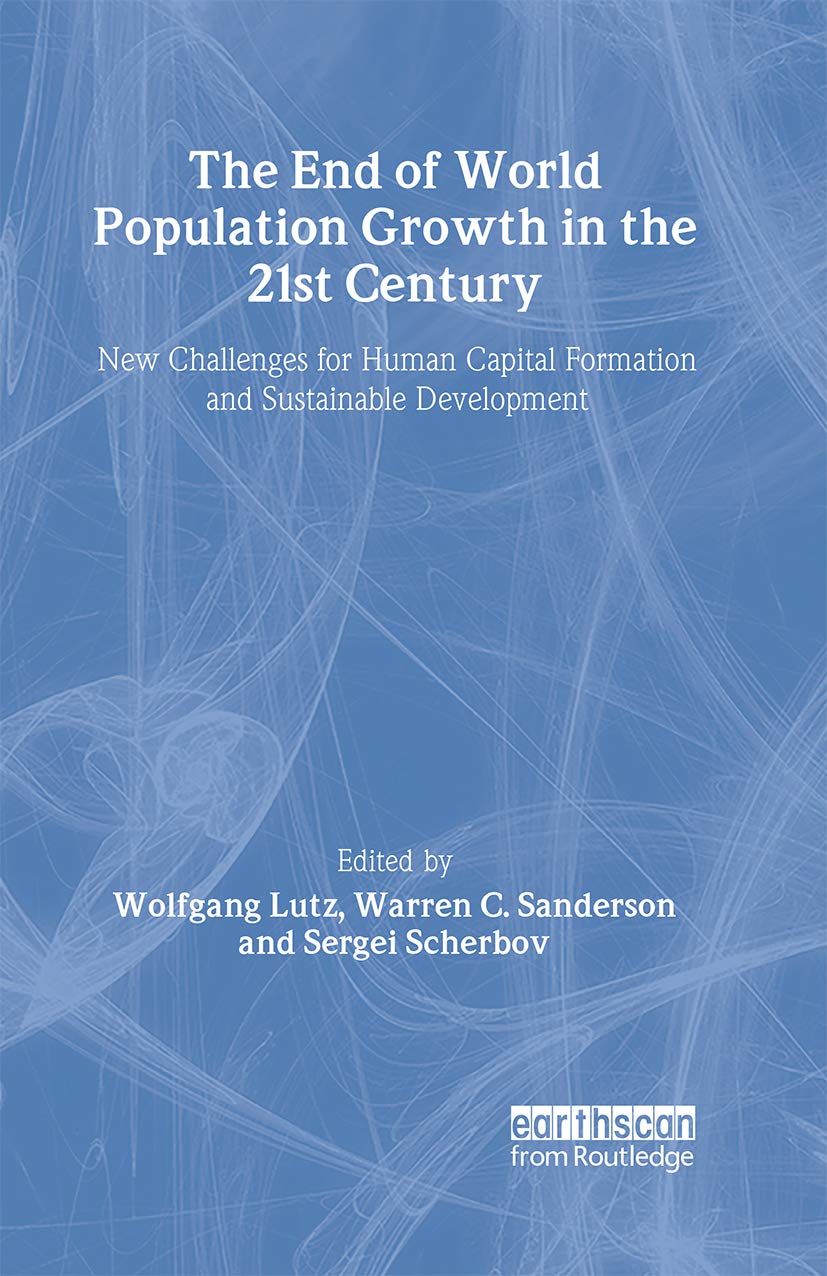 The End of World Population Growth in the 21st Century: New Challenges for Human Capital Formation and Sustainable Development (
