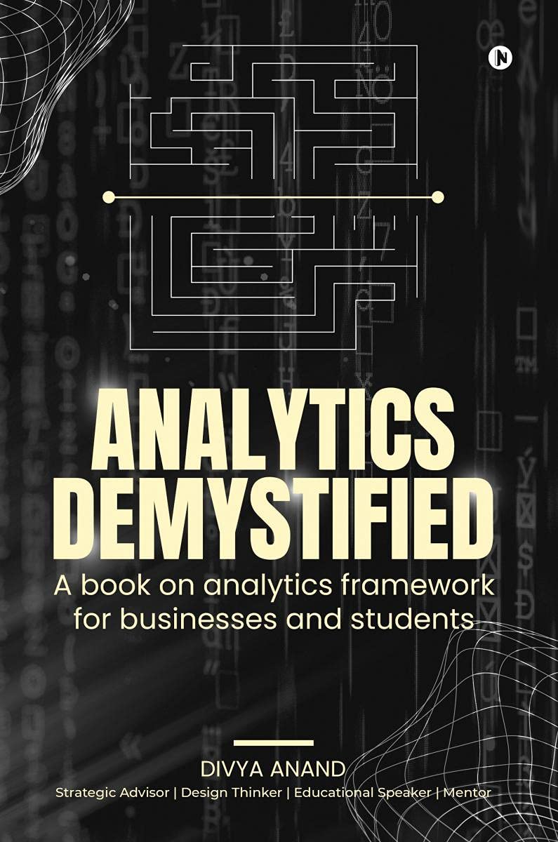 Analytics Demystified : A Book On Analytics Framework For Businesses And Students