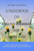 A Handbook on Grammar For class 12 ISC : From Articles to Proposal writing , Report Writing and SOP