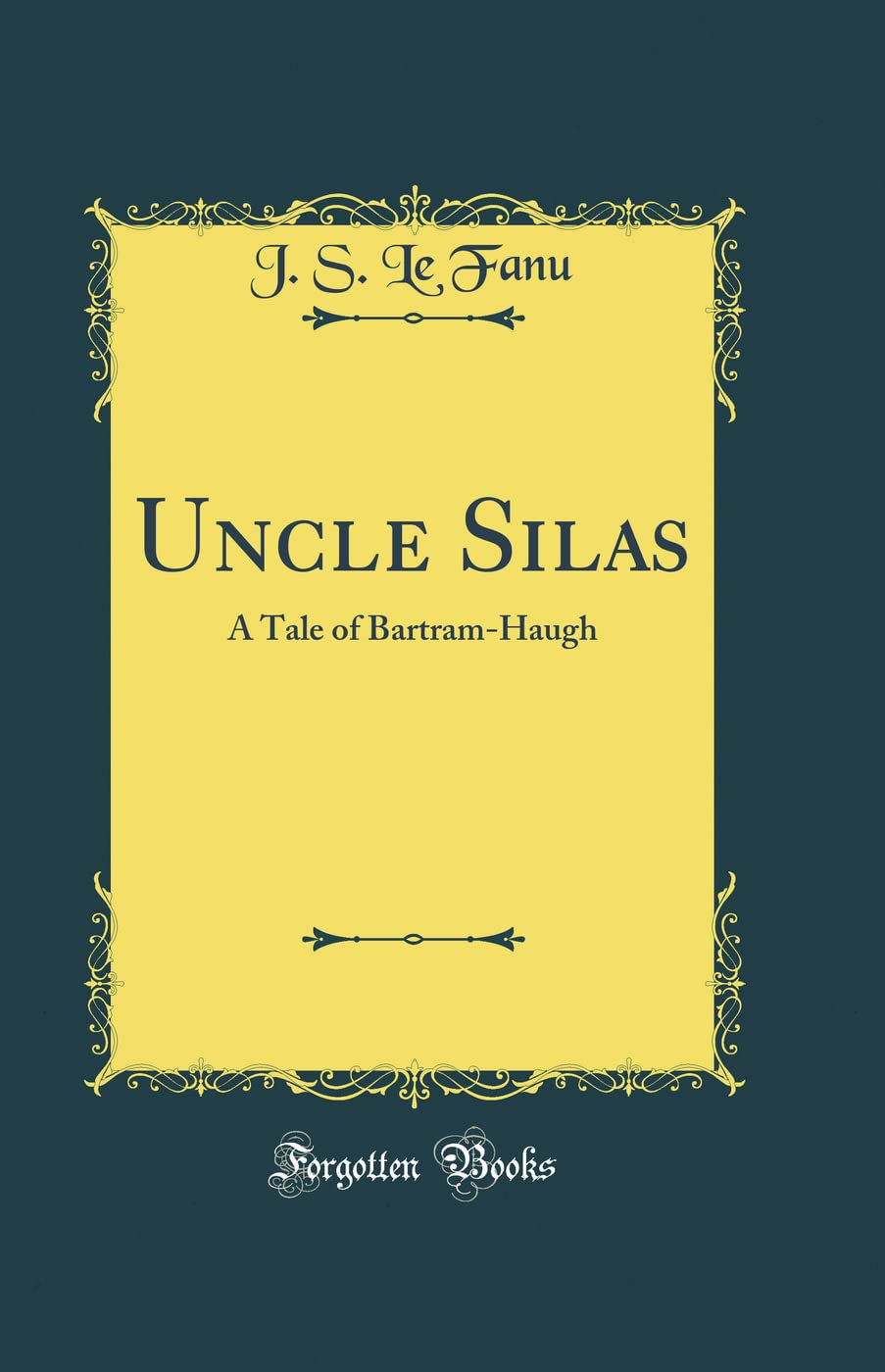 Uncle Silas: A Tale of BartramHaugh (Classic Reprint)