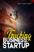 Trucking Business Startup : Everything You Need to Know to Start and Run Your Own Trucking BusinessEven if Youre Completely N