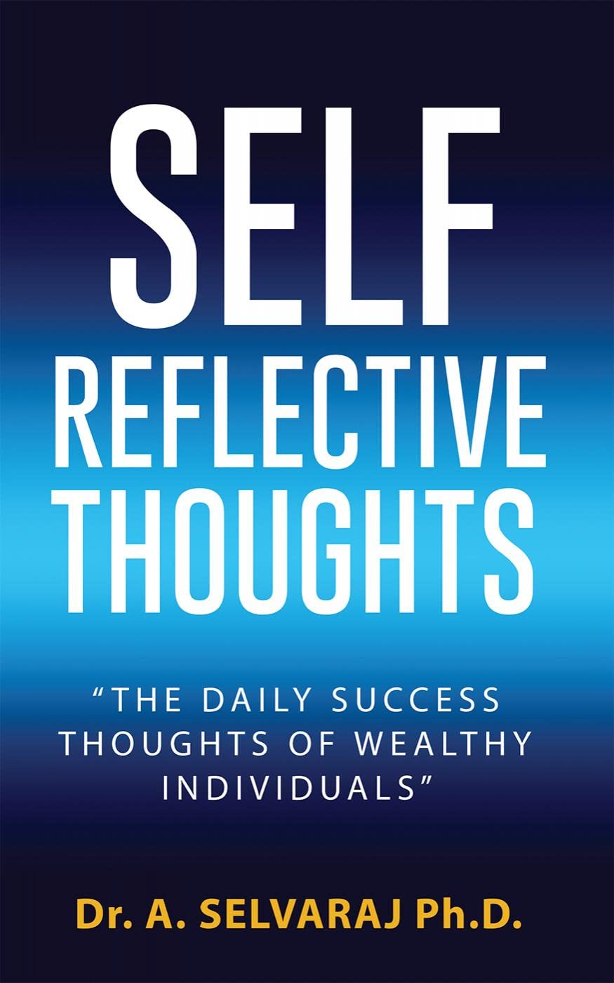 SELF REFLECTIVE THOUGHTS : The Daily Success Thoughts Of Wealthy Individuals