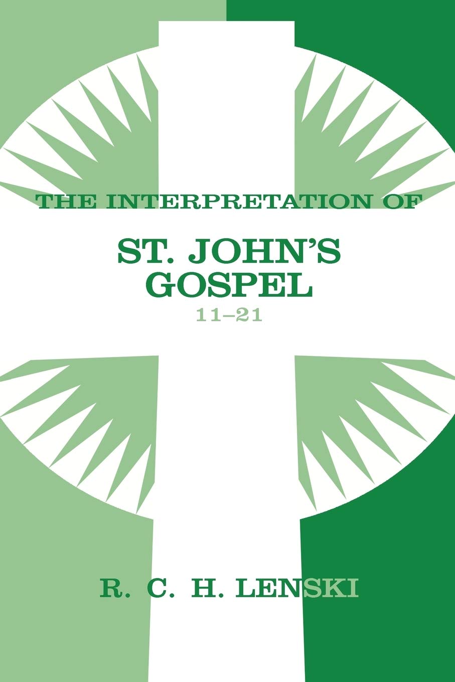 Interpretation of St. Johns Gospel, Chapters 1121 (Lenskis Commentary on the New Testament)