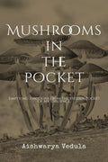 Mushrooms In The Pocket : emptying the emotions from my pocket of existence