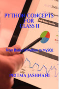 Python Concepts For Class 11 : From Basics of Python to MySQL