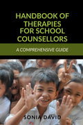Handbook Of Therapies For School Counsellors : A Comprehensive Guide