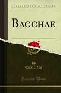 Bacchae (Classic Reprint)