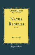 Nacha Regules: Novela (Classic Reprint)