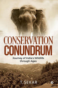 Conservation Conundrum : Journey of Indias Wildlife through Ages