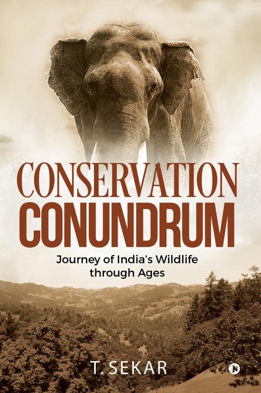 Conservation Conundrum : Journey of Indias Wildlife through Ages