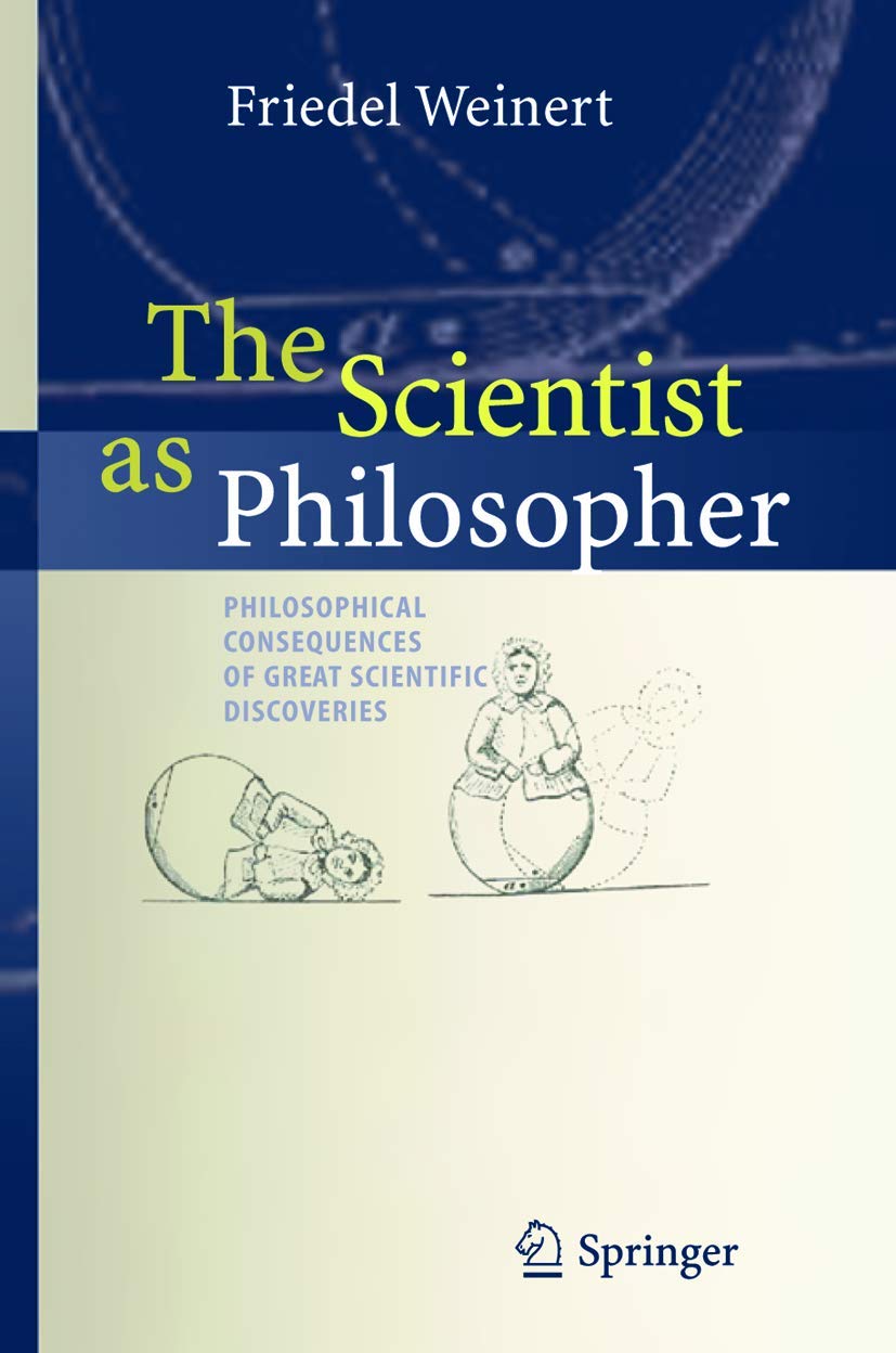 The Scientist as Philosopher: Philosophical Consequences of Great Scientific Discoveries