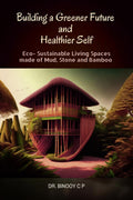 Building a Greener Future and Healthier Self : EcoSustainable Homes of Mud, Stone, and Bamboo