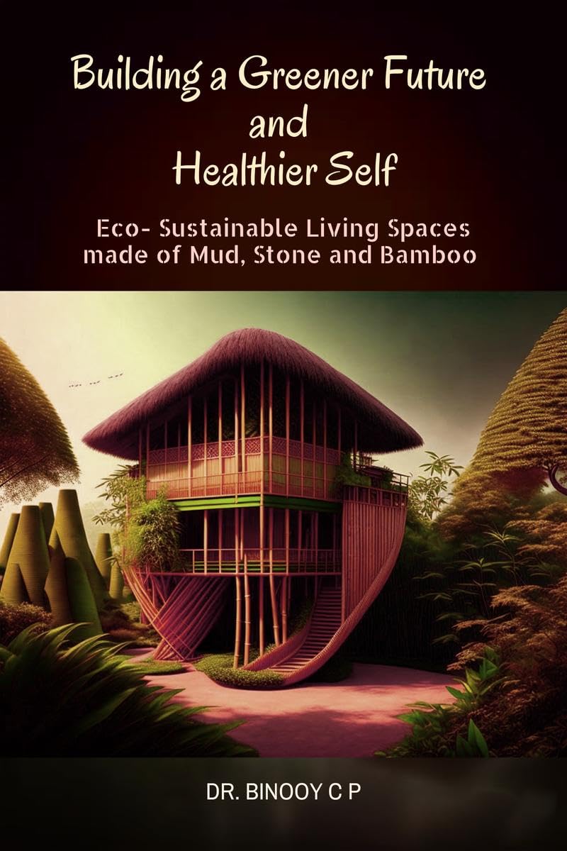 Building a Greener Future and Healthier Self : EcoSustainable Homes of Mud, Stone, and Bamboo